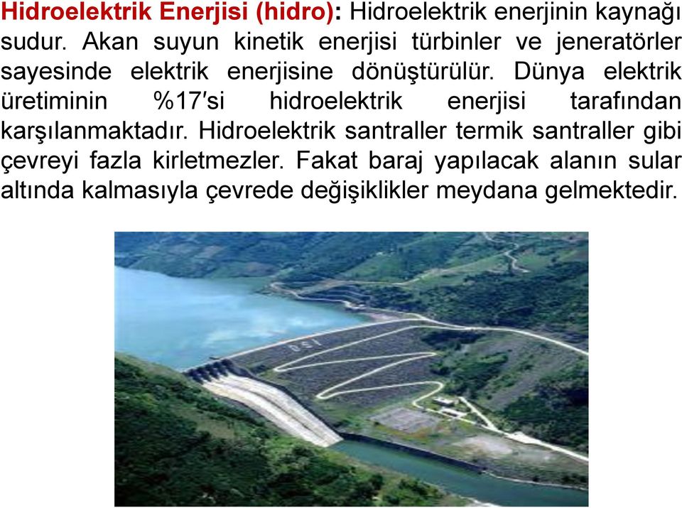 Dünya elektrik üretiminin %17 si hidroelektrik enerjisi tarafından karşılanmaktadır.