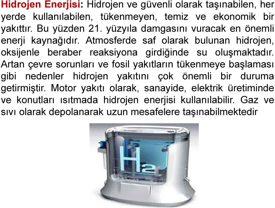 Atmosferde saf olarak bulunan hidrojen, oksijenle beraber reaksiyona girdiğinde su oluşmaktadır.