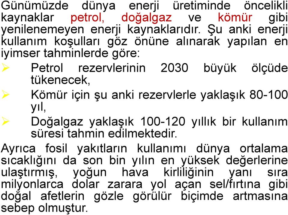 rezervlerle yaklaşık 80-100 yıl, Doğalgaz yaklaşık 100-120 yıllık bir kullanım süresi tahmin edilmektedir.