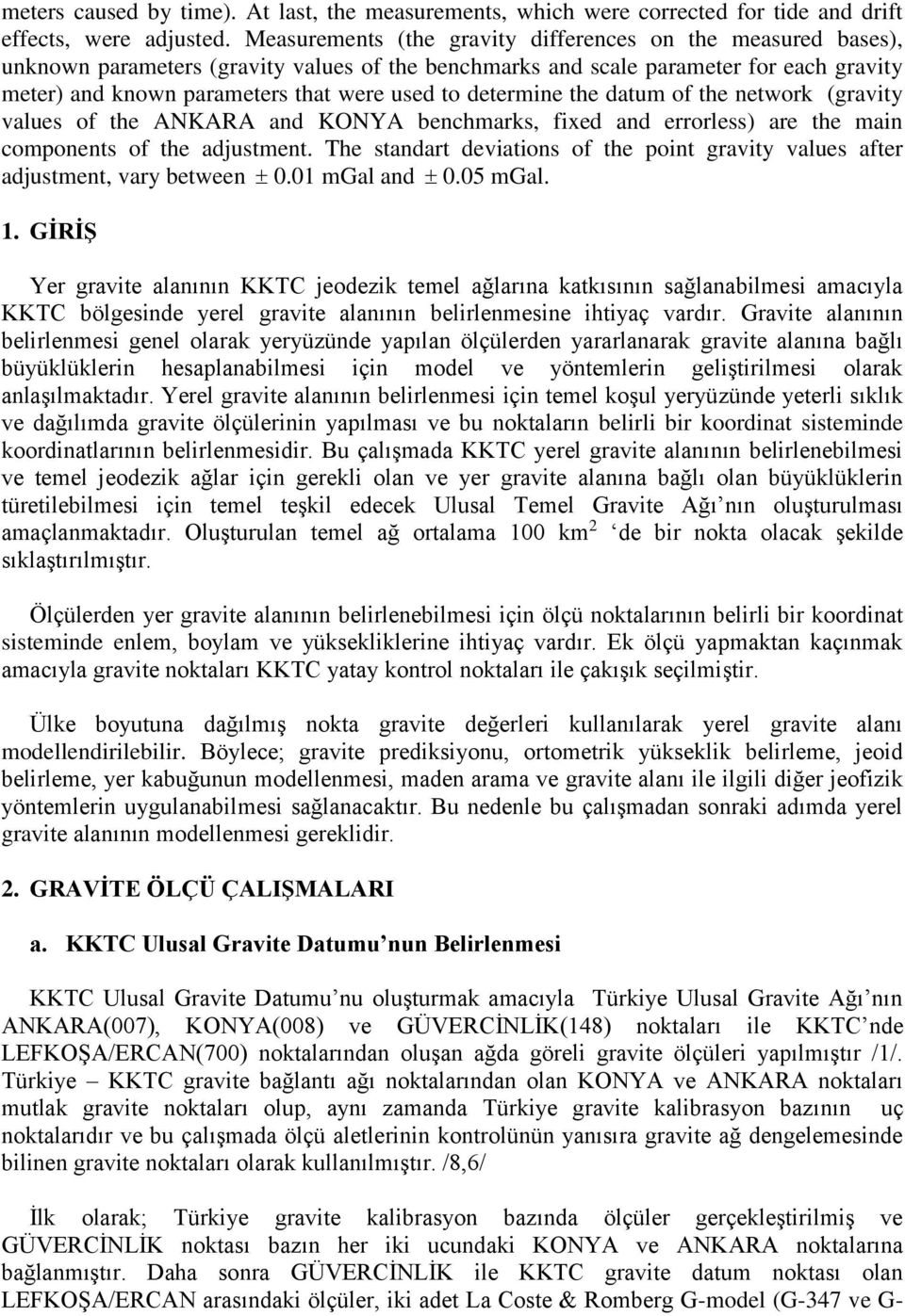 determine the datum of the network (gravity values of the ANKARA and KONYA benchmarks, fixed and errorless) are the main components of the adustment.