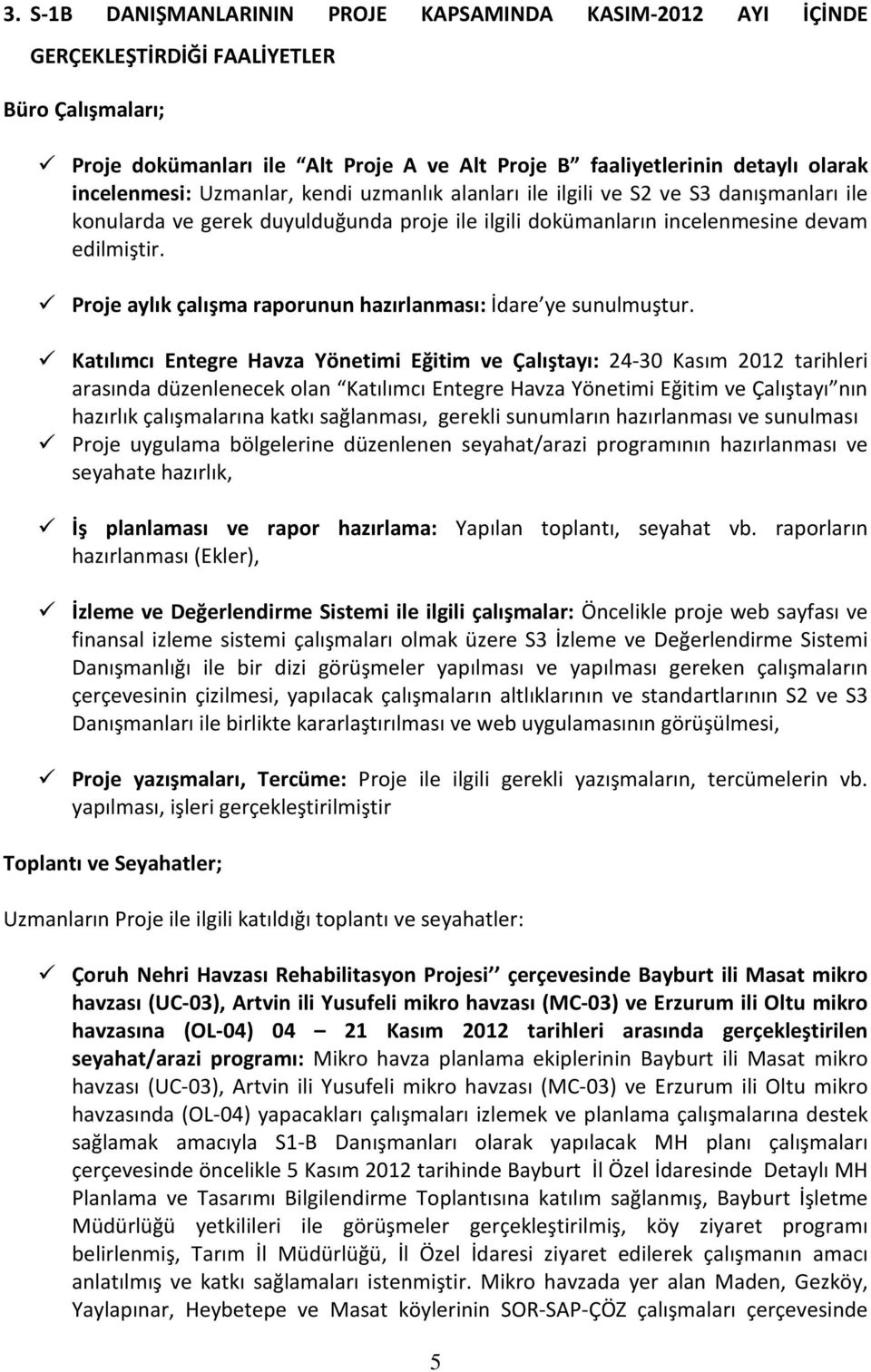 Proje aylık çalışma raporunun hazırlanması: İdare ye sunulmuştur.