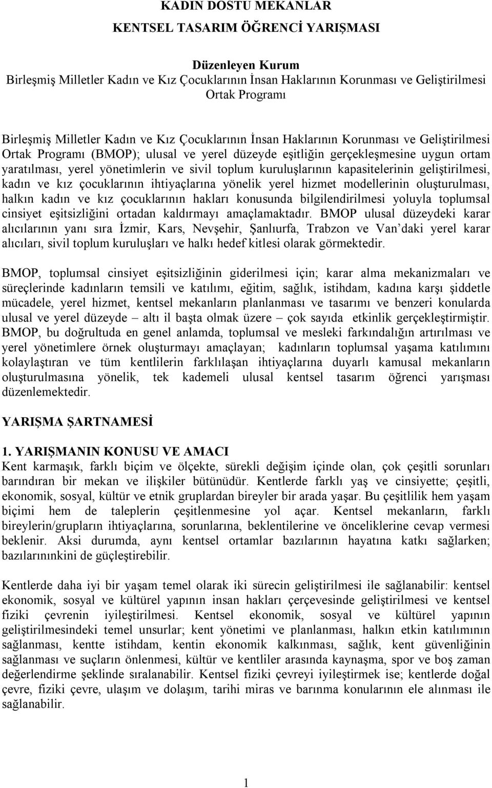 toplum kuruluşlarının kapasitelerinin geliştirilmesi, kadın ve kız çocuklarının ihtiyaçlarına yönelik yerel hizmet modellerinin oluşturulması, halkın kadın ve kız çocuklarının hakları konusunda