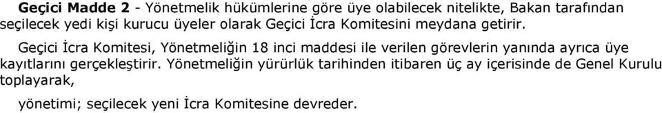 Geçici İcra Komitesi, Yönetmeliğin 18 inci maddesi ile verilen görevlerin yanında ayrıca üye kayıtlarını