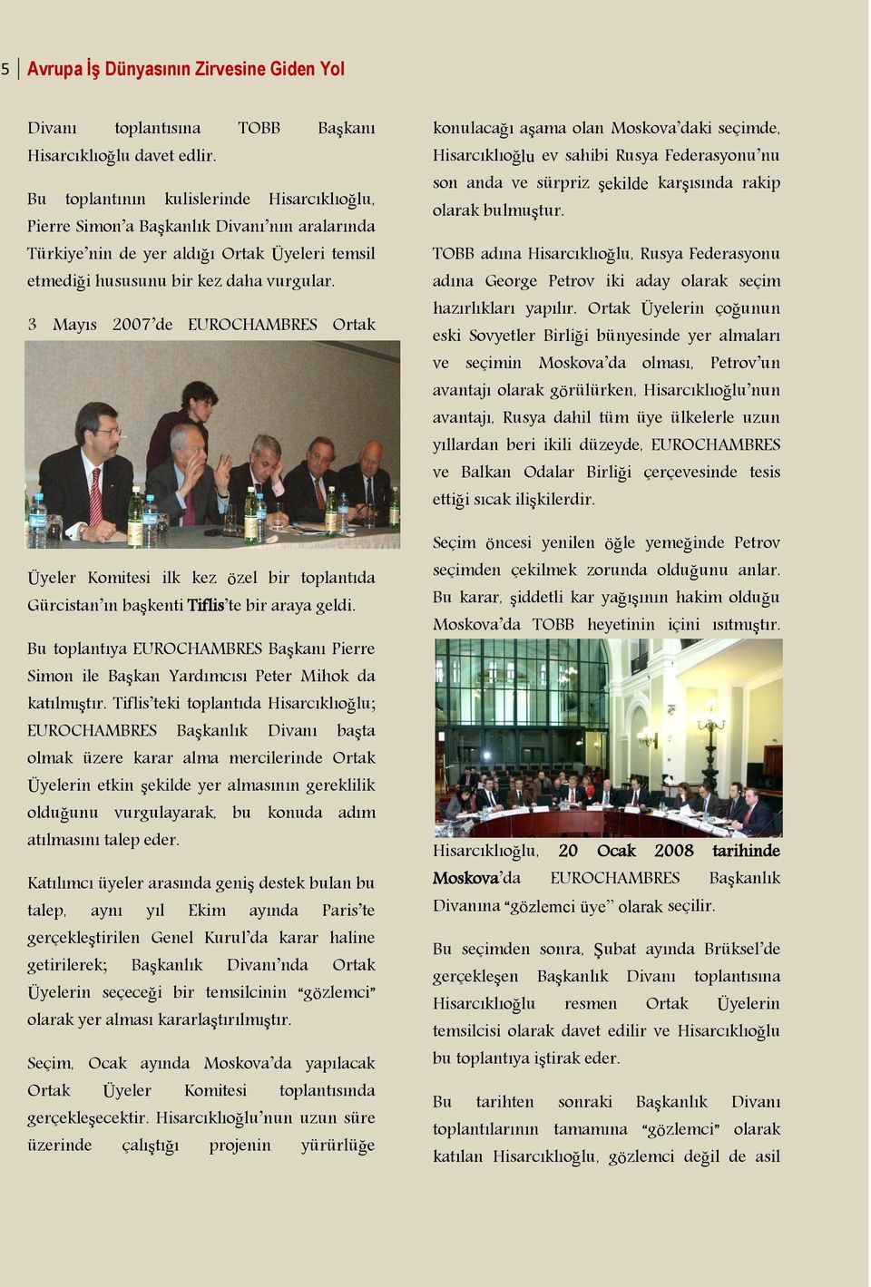 3 Mayıs 2007 de EUROCHAMBRES Ortak Üyeler Komitesi ilk kez özel bir toplantıda Gürcistan ın başkenti Tiflis te bir araya geldi.