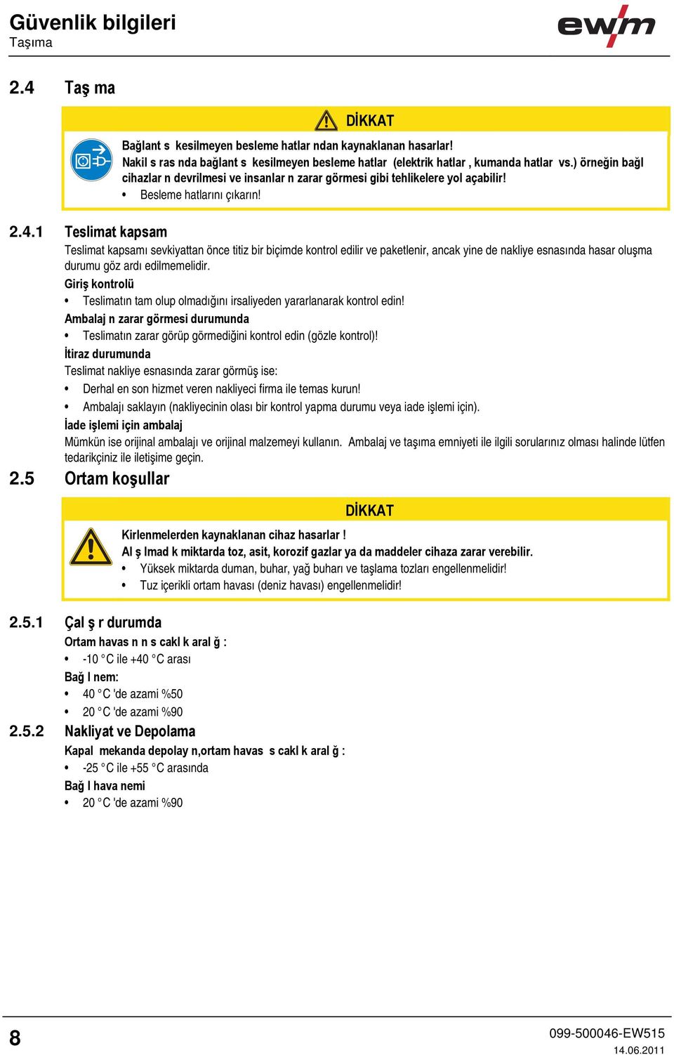 1 Teslimat kapsam Teslimat kapsamı sevkiyattan önce titiz bir biçimde kontrol edilir ve paketlenir, ancak yine de nakliye esnasında hasar oluşma durumu göz ardı edilmemelidir.