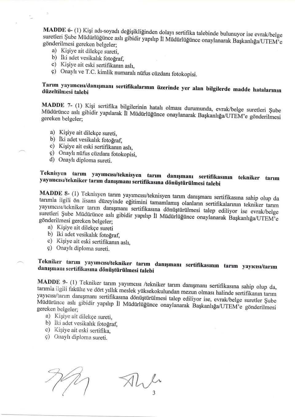 Tarrm yayrmcrs/danrgmanr sertifikalannrn iizerinde yer alan bilgilerde madde hatalannrn diizeltilnaesi talebi MADDE 7- (1) Kigi serlifika bilgilerinin hatah olmasr durumunda, ewa7belge suretleri gube