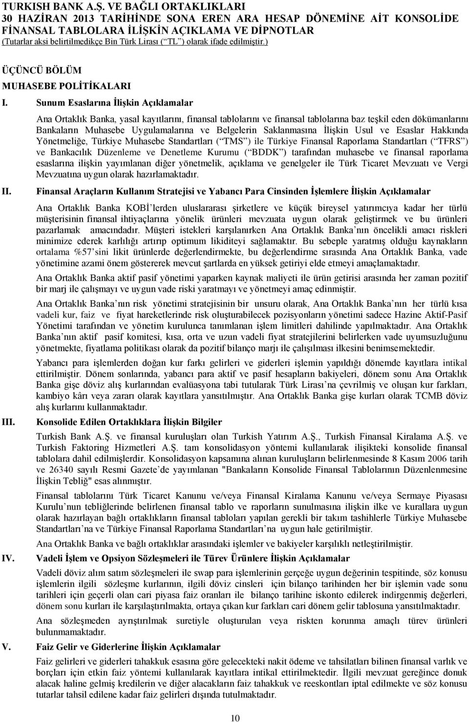 Saklanmasına İlişkin Usul ve Esaslar Hakkında Yönetmeliğe, Türkiye Muhasebe Standartları ( TMS ) ile Türkiye Finansal Raporlama Standartları ( TFRS ) ve Bankacılık Düzenleme ve Denetleme Kurumu (