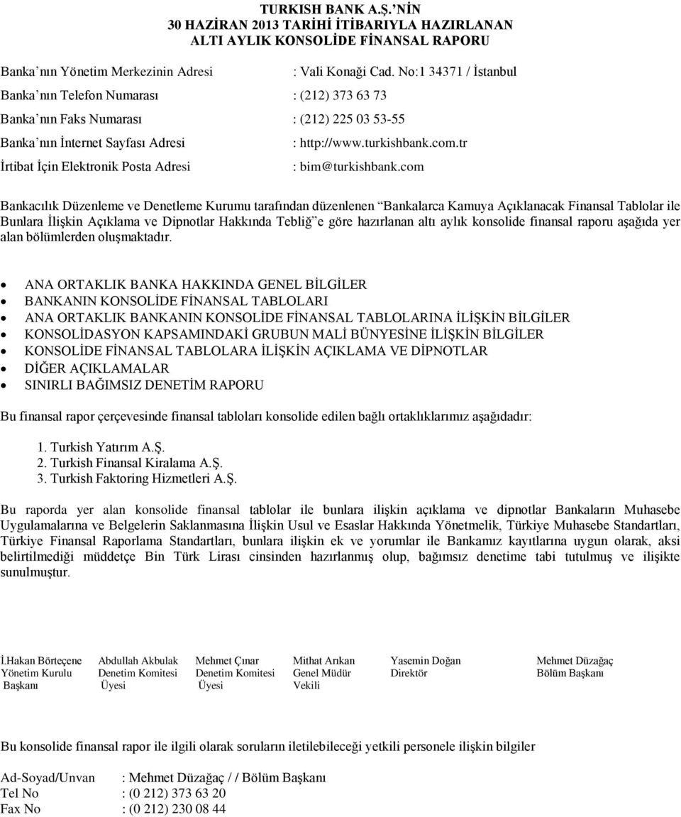 No:1 34371 / İstanbul Banka nın Faks Numarası : (212) 225 03 53-55 Banka nın İnternet Sayfası Adresi İrtibat İçin Elektronik Posta Adresi : http://www.turkishbank.com.tr : bim@turkishbank.