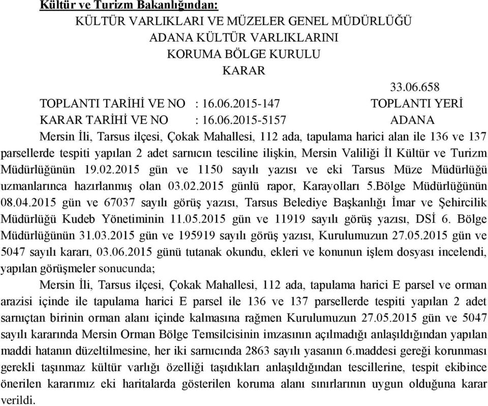 Turizm Müdürlüğünün 19.02.2015 gün ve 1150 sayılı yazısı ve eki Tarsus Müze Müdürlüğü uzmanlarınca hazırlanmış olan 03.02.2015 günlü rapor, Karayolları 5.Bölge Müdürlüğünün 08.04.