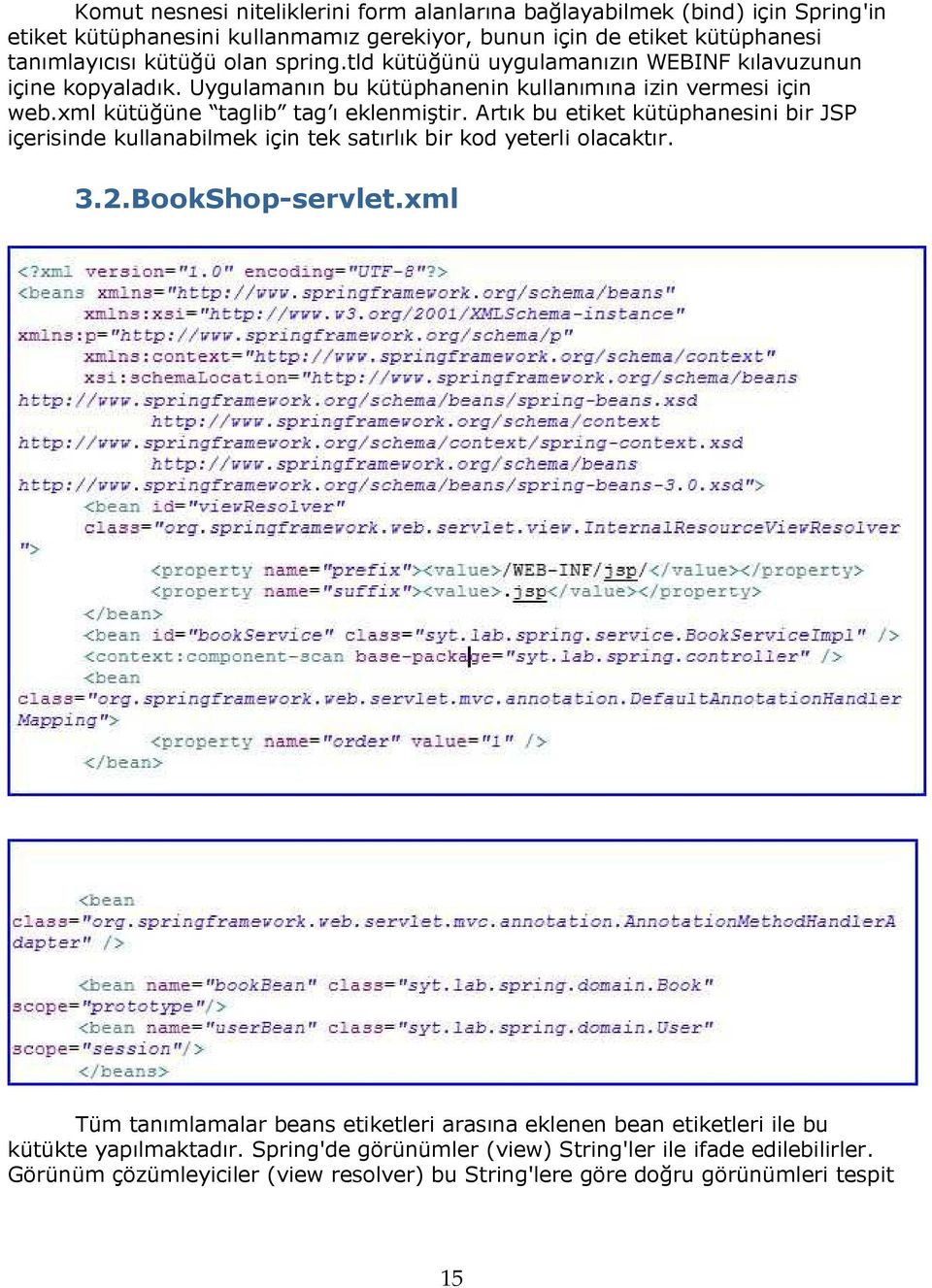 Artık bu etiket kütüphanesini bir JSP içerisinde kullanabilmek için tek satırlık bir kod yeterli olacaktır. 3.2.BookShop-servlet.