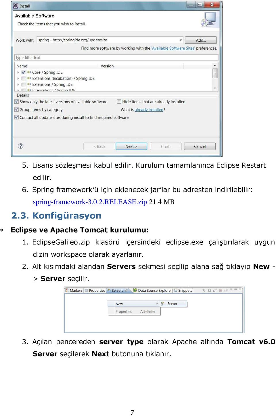 EclipseGalileo.zip klasörü içersindeki eclipse.exe çalıştırılarak uygun dizin workspace olarak ayarlanır. 2.
