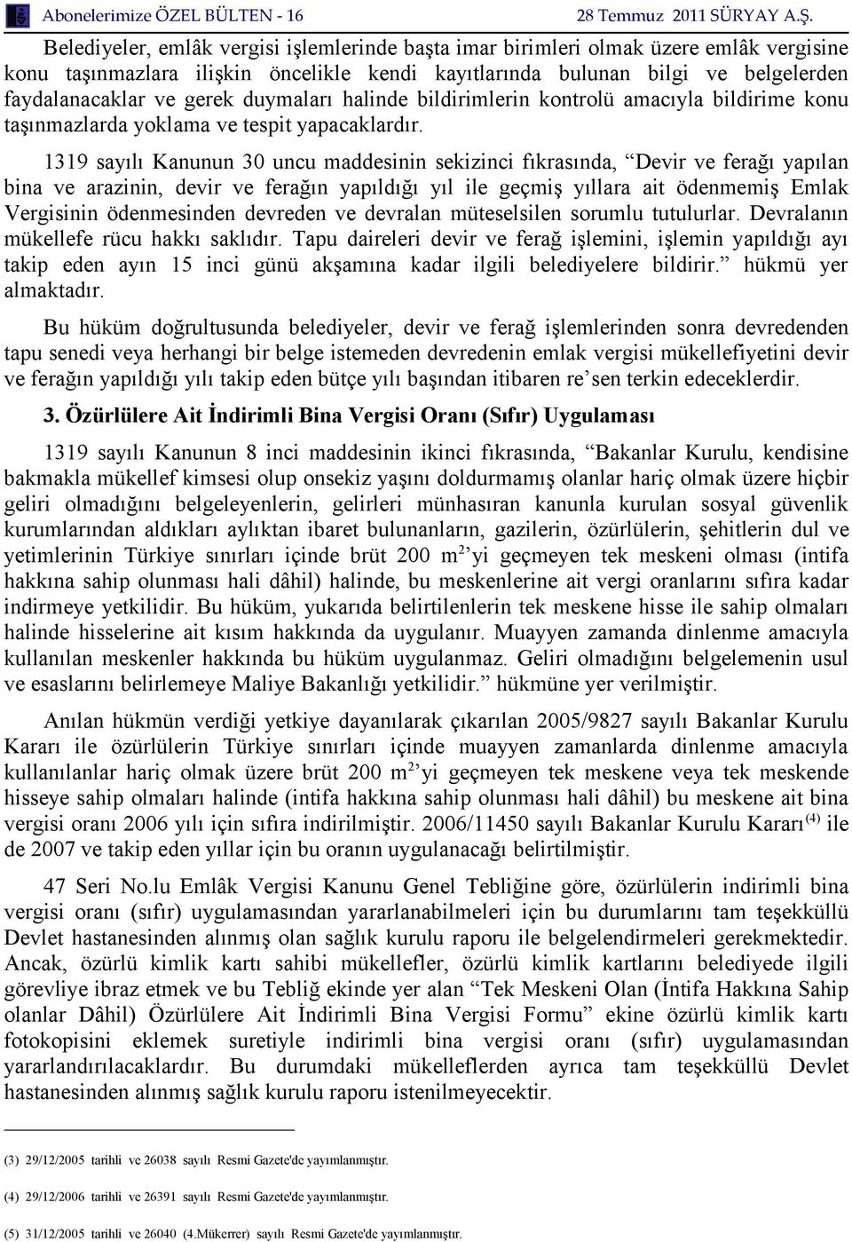 1319 sayılı Kanunun 30 uncu maddesinin sekizinci fıkrasında, Devir ve ferağı yapılan bina ve arazinin, devir ve ferağın yapıldığı yıl ile geçmiş yıllara ait ödenmemiş Emlak Vergisinin ödenmesinden