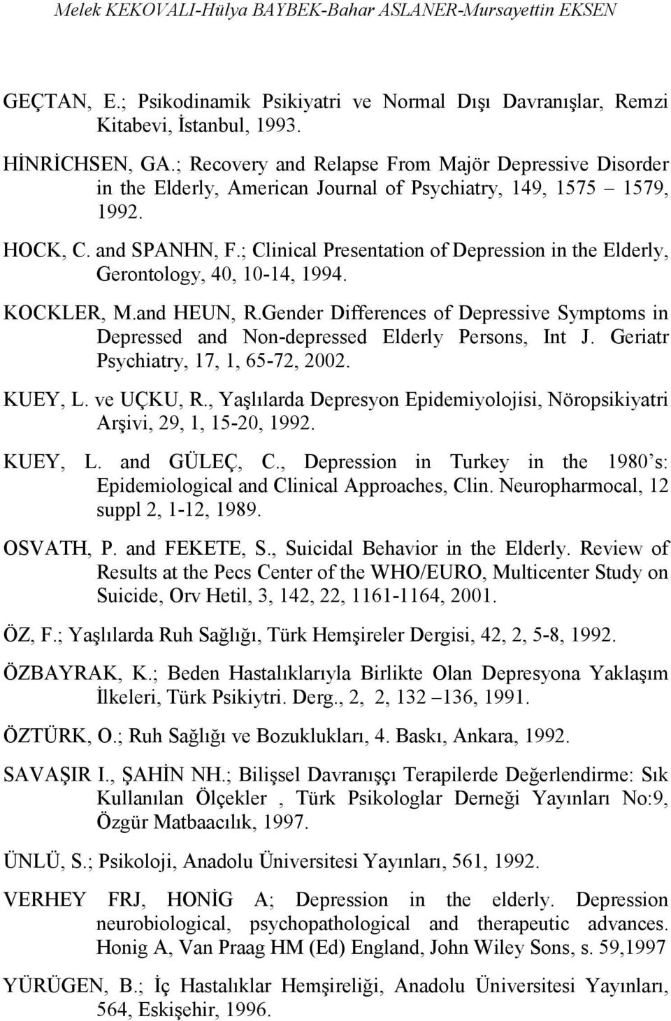 ; Clinical Presentation of Depression in the Elderly, Gerontology, 40, 10-14, 1994. KOCKLER, M.and HEUN, R.