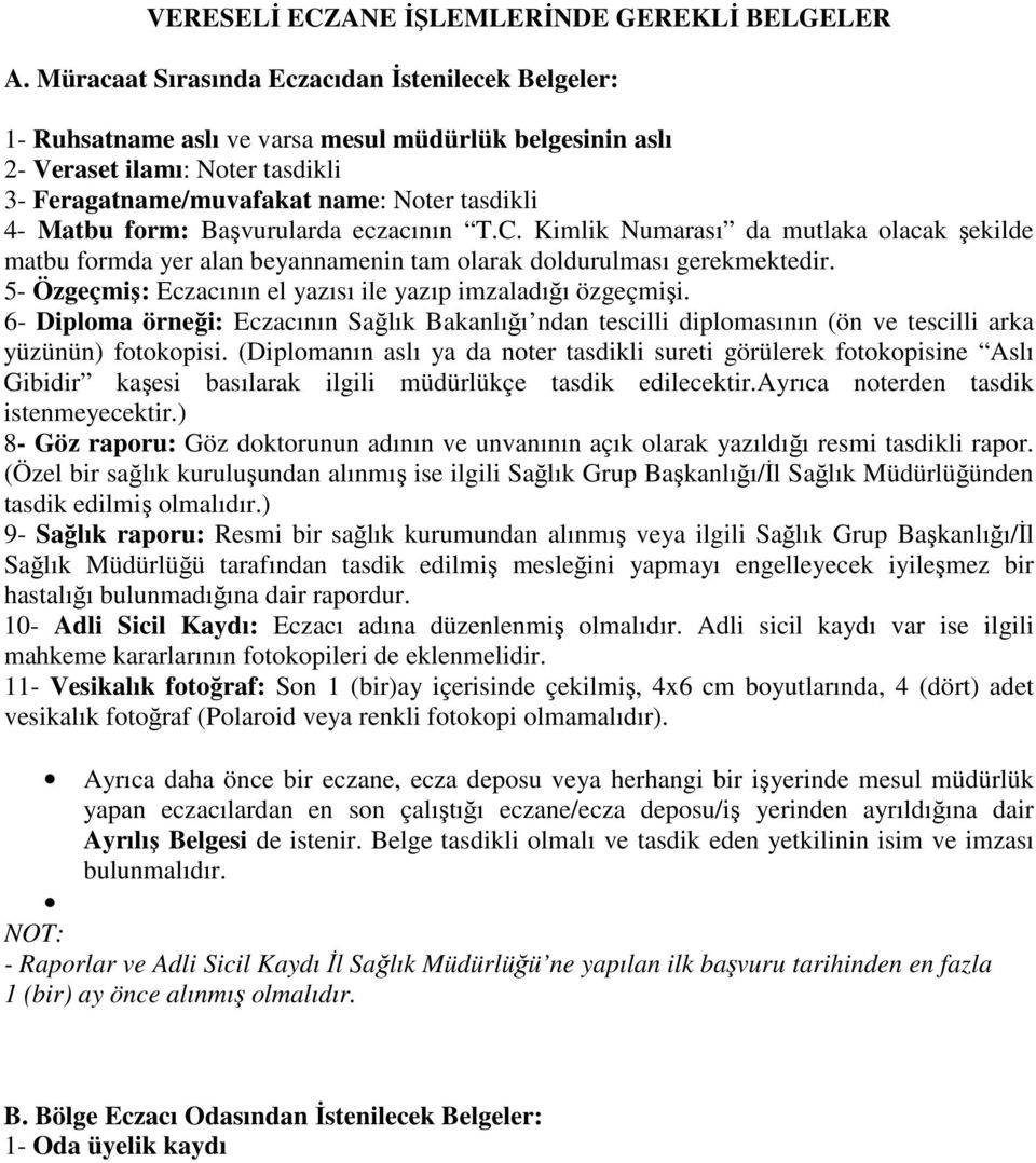 6- Diploma örneği: Eczacının Sağlık Bakanlığı ndan tescilli diplomasının (ön ve tescilli arka Gibidir kaşesi basılarak ilgili müdürlükçe tasdik edilecektir.