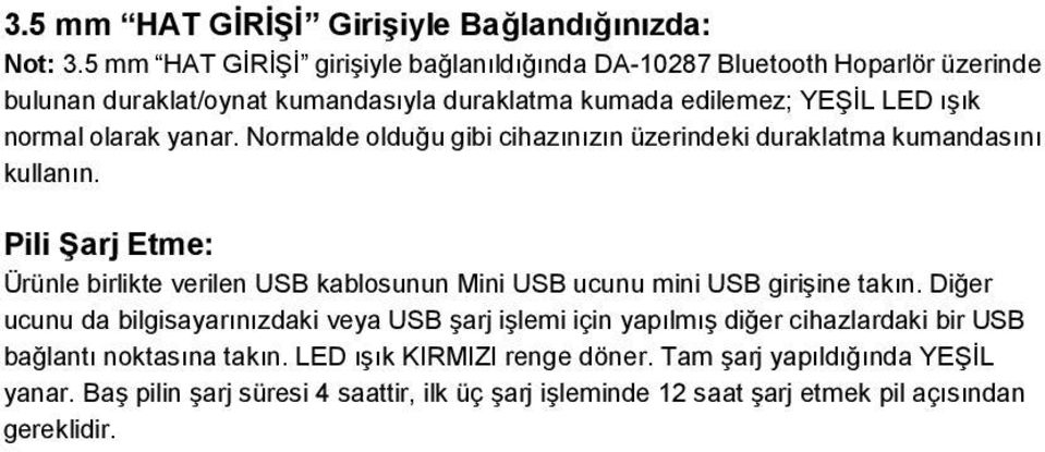 yanar. Normalde olduğu gibi cihazınızın üzerindeki duraklatma kumandasını kullanın.