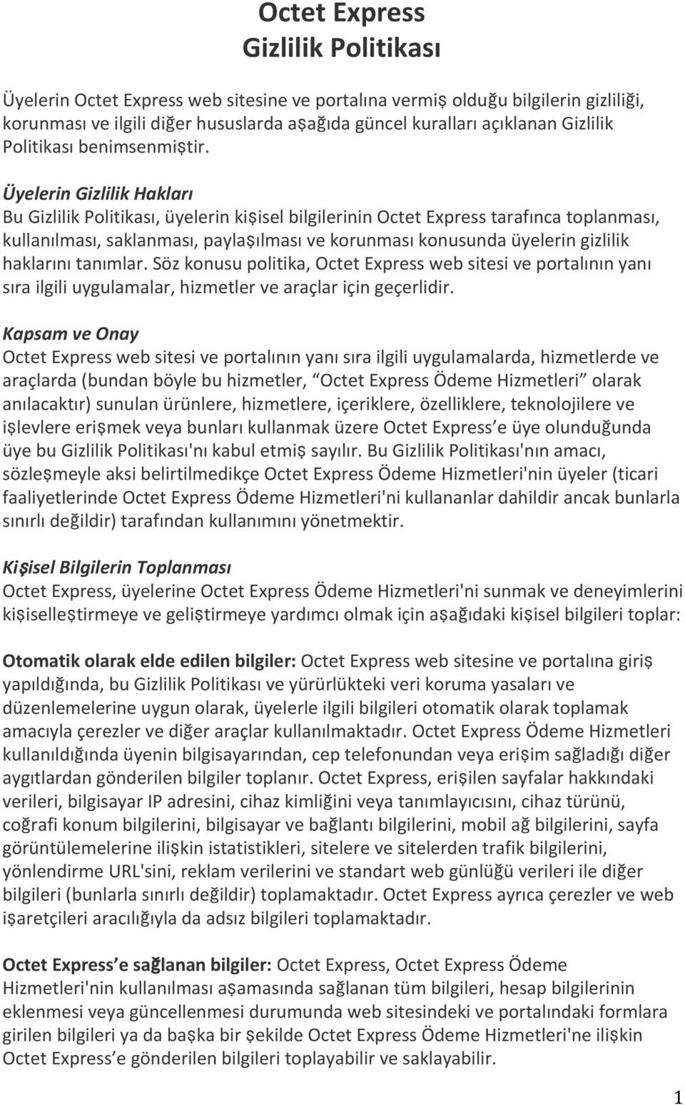 Üyelerin Gizlilik Hakları Bu Gizlilik Politikası, üyelerin kişisel bilgilerinin Octet Express tarafınca toplanması, kullanılması, saklanması, paylaşılması ve korunması konusunda üyelerin gizlilik