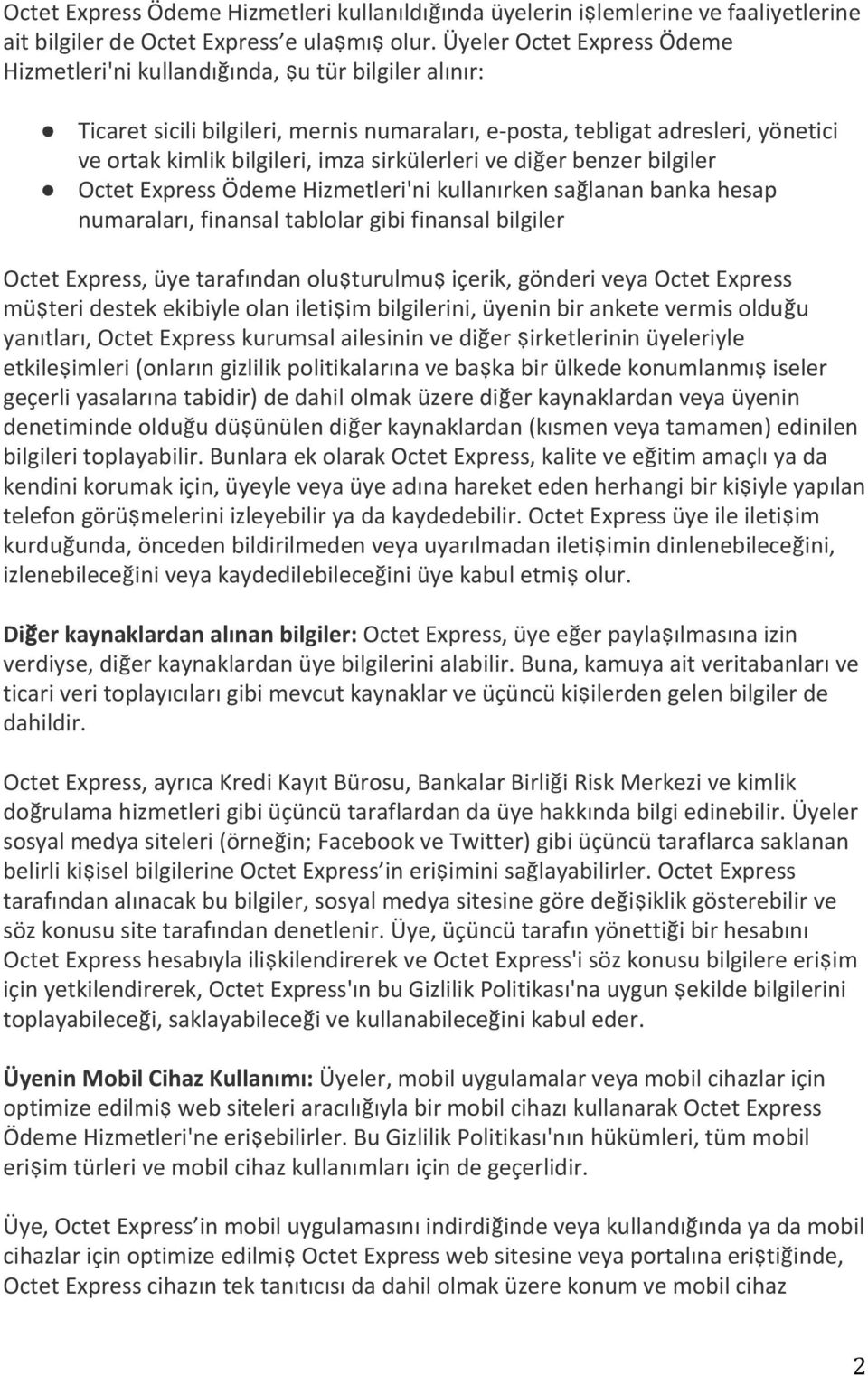 sirkülerleri ve diğer benzer bilgiler Octet Express Ödeme Hizmetleri'ni kullanırken sağlanan banka hesap numaraları, finansal tablolar gibi finansal bilgiler Octet Express, üye tarafından