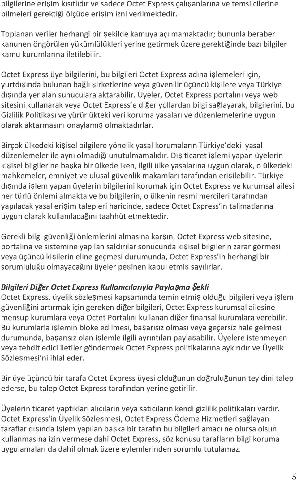 Octet Express üye bilgilerini, bu bilgileri Octet Express adına işlemeleri için, yurtdışında bulunan bağlı şirketlerine veya güvenilir üçüncü kişilere veya Türkiye dışında yer alan sunuculara