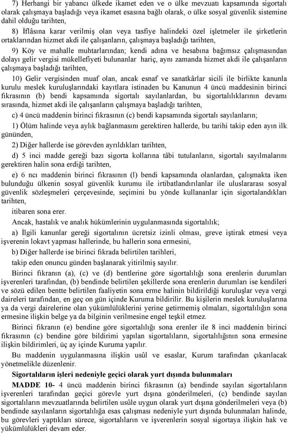 kendi adına ve hesabına bağımsız çalışmasından dolayı gelir vergisi mükellefiyeti bulunanlar hariç, aynı zamanda hizmet akdi ile çalışanların çalışmaya başladığı tarihten, 10) Gelir vergisinden muaf