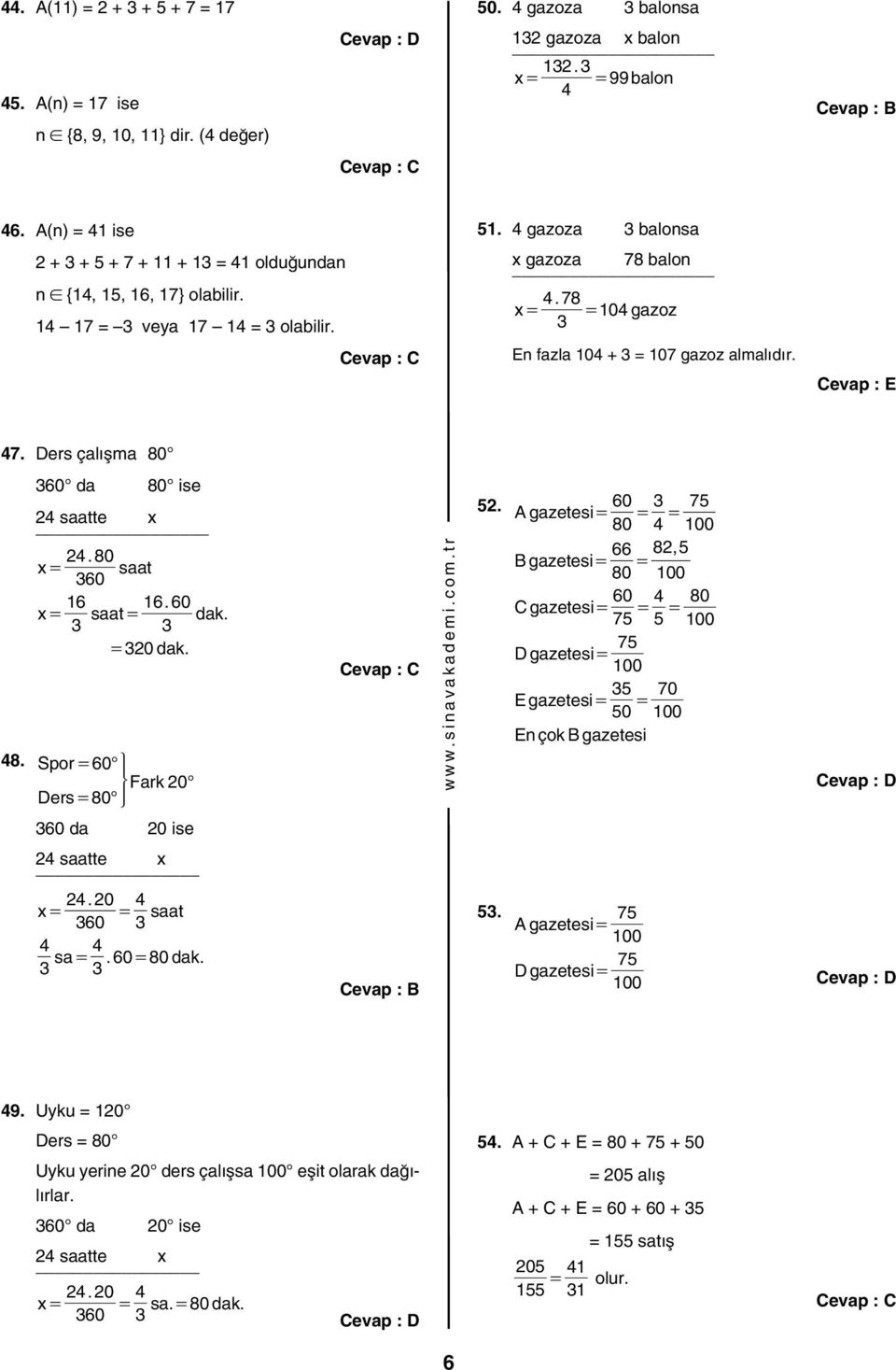 78 x = = 104 gazoz En fazla 104 + = 107 gazoz almalıdır. 47. Ders çalışma 80 60 da 80 ise 24 saatte x 24. 80 x= saat 60 16 16. 60 x= saat = dak. = 20 dak. 48. Spor = 60 4Fark 20 Ders = 80 52.