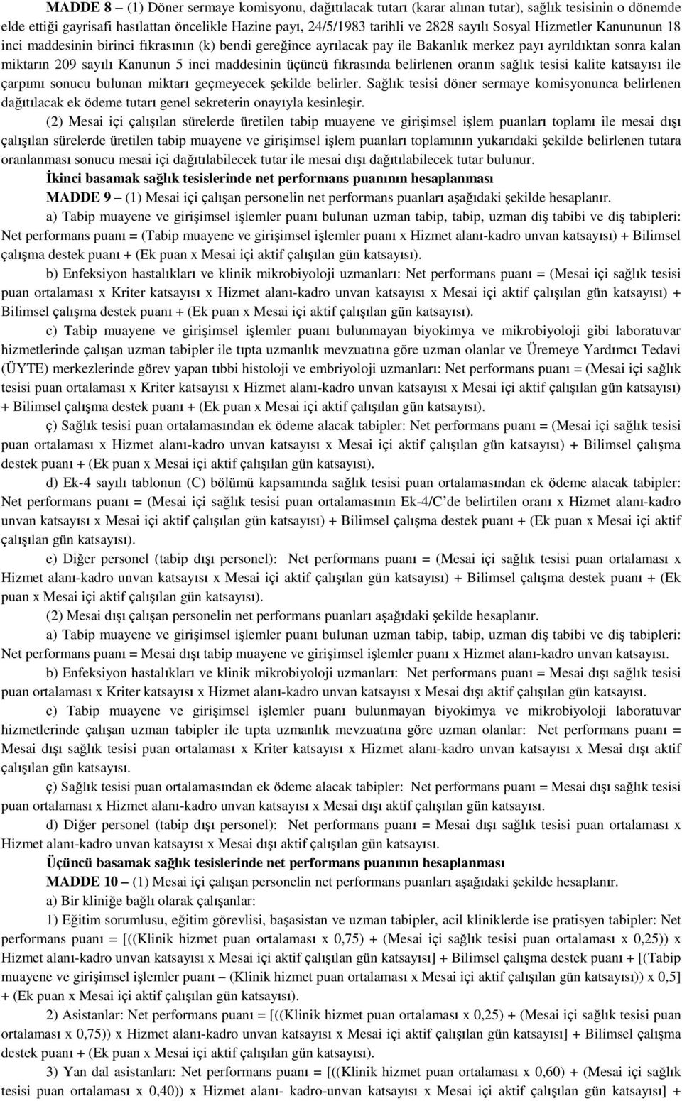 üçüncü fıkrasında belirlenen oranın sağlık tesisi kalite katsayısı ile çarpımı sonucu bulunan miktarı geçmeyecek şekilde belirler.