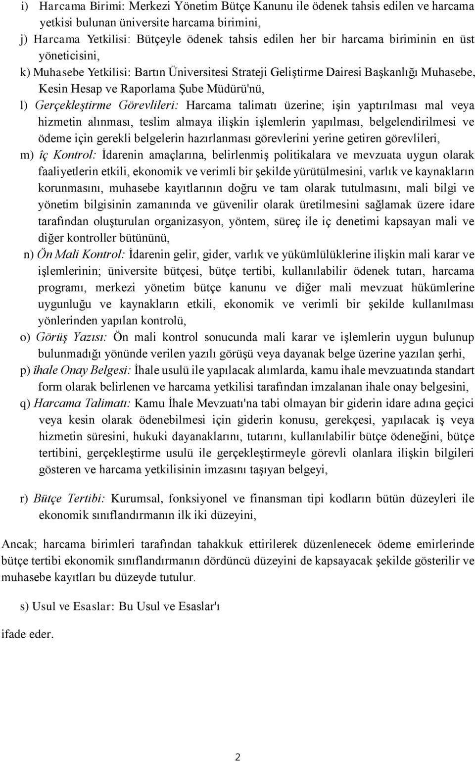 Harcama talimatı üzerine; işin yaptırılması mal veya hizmetin alınması, teslim almaya ilişkin işlemlerin yapılması, belgelendirilmesi ve ödeme için gerekli belgelerin hazırlanması görevlerini yerine