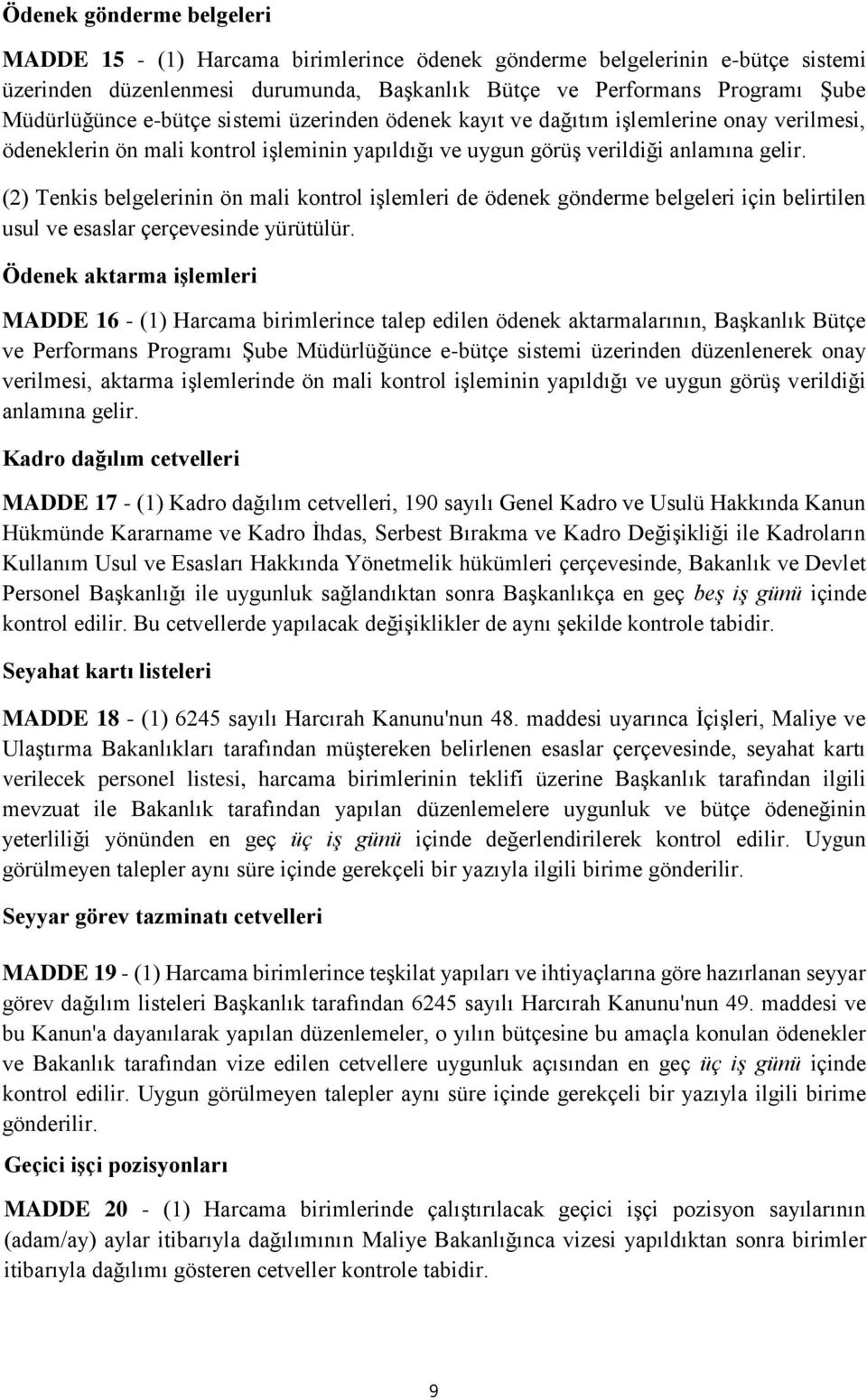 (2) Tenkis belgelerinin ön mali kontrol işlemleri de ödenek gönderme belgeleri için belirtilen usul ve esaslar çerçevesinde yürütülür.