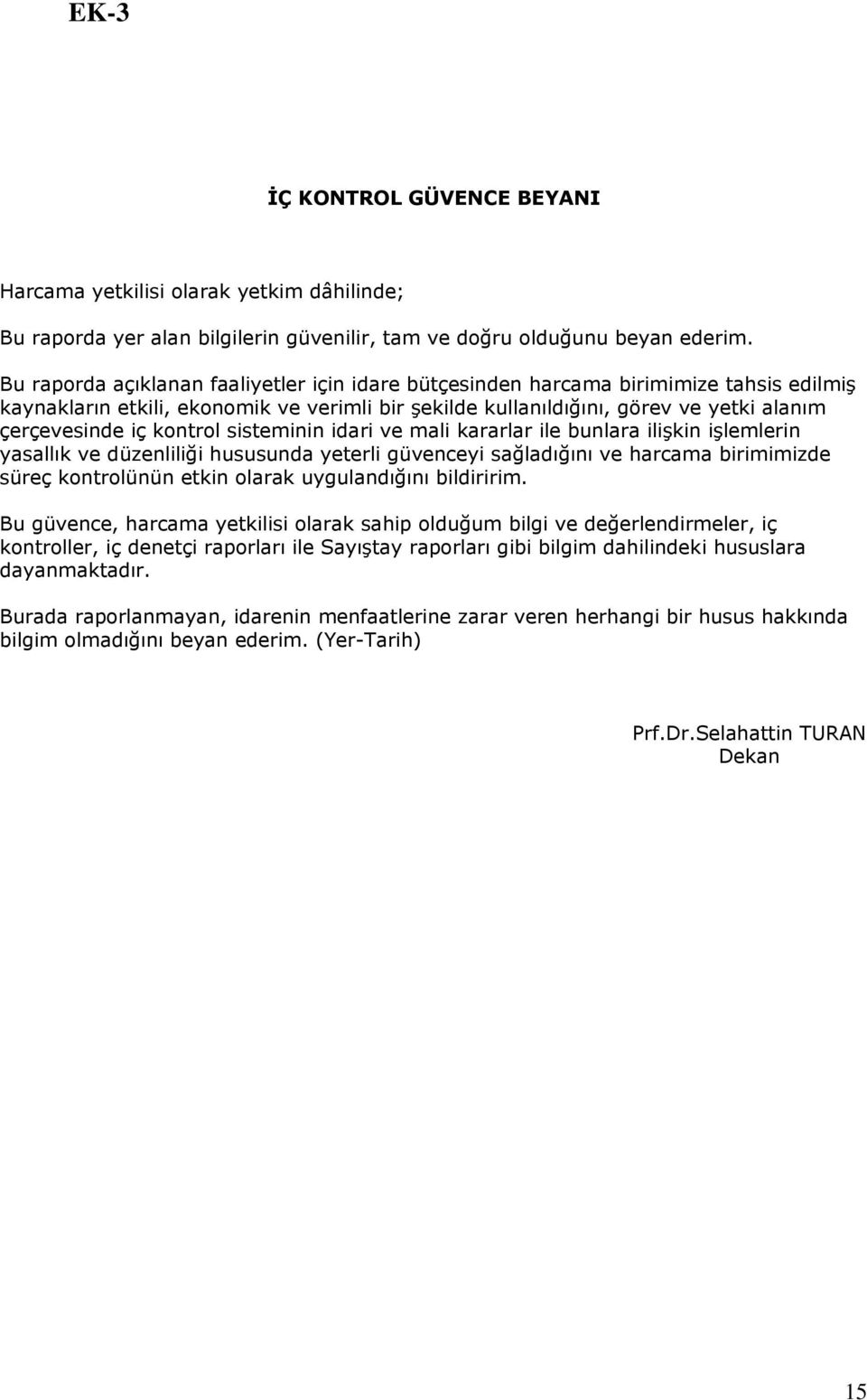 kontrol sisteminin idari ve mali kararlar ile bunlara ilişkin işlemlerin yasallık ve düzenliliği hususunda yeterli güvenceyi sağladığını ve harcama birimimizde süreç kontrolünün etkin olarak