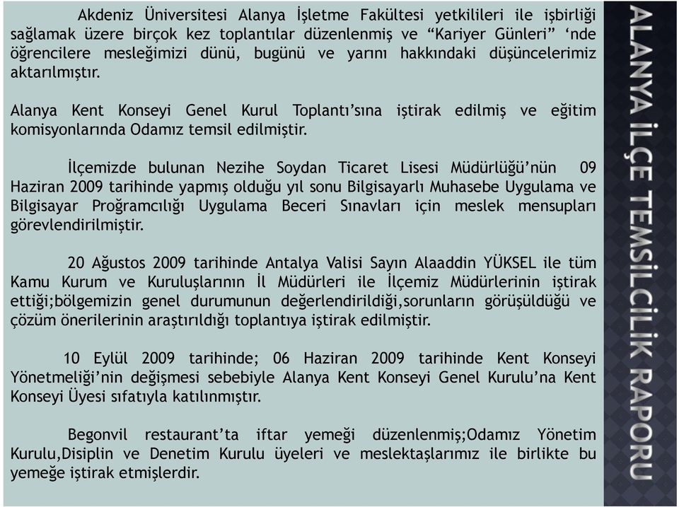 Đlçemizde bulunan Nezihe Soydan Ticaret Lisesi Müdürlüğü nün 09 Haziran 2009 tarihinde yapmış olduğu yıl sonu Bilgisayarlı Muhasebe Uygulama ve Bilgisayar Proğramcılığı Uygulama Beceri Sınavları için