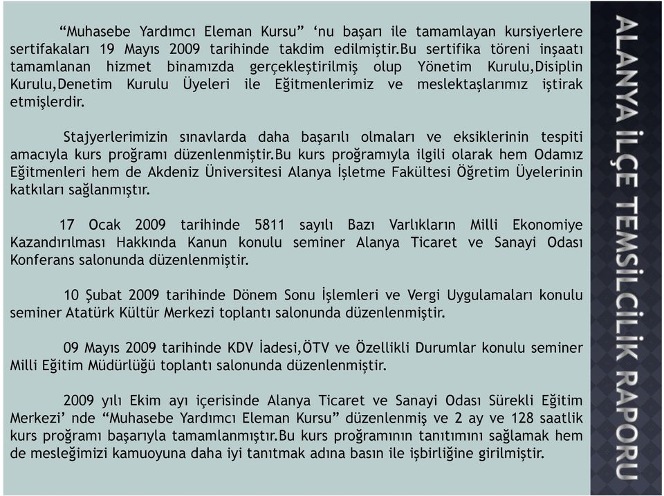 Stajyerlerimizin sınavlarda daha başarılı olmaları ve eksiklerinin tespiti amacıyla kurs proğramı düzenlenmiştir.