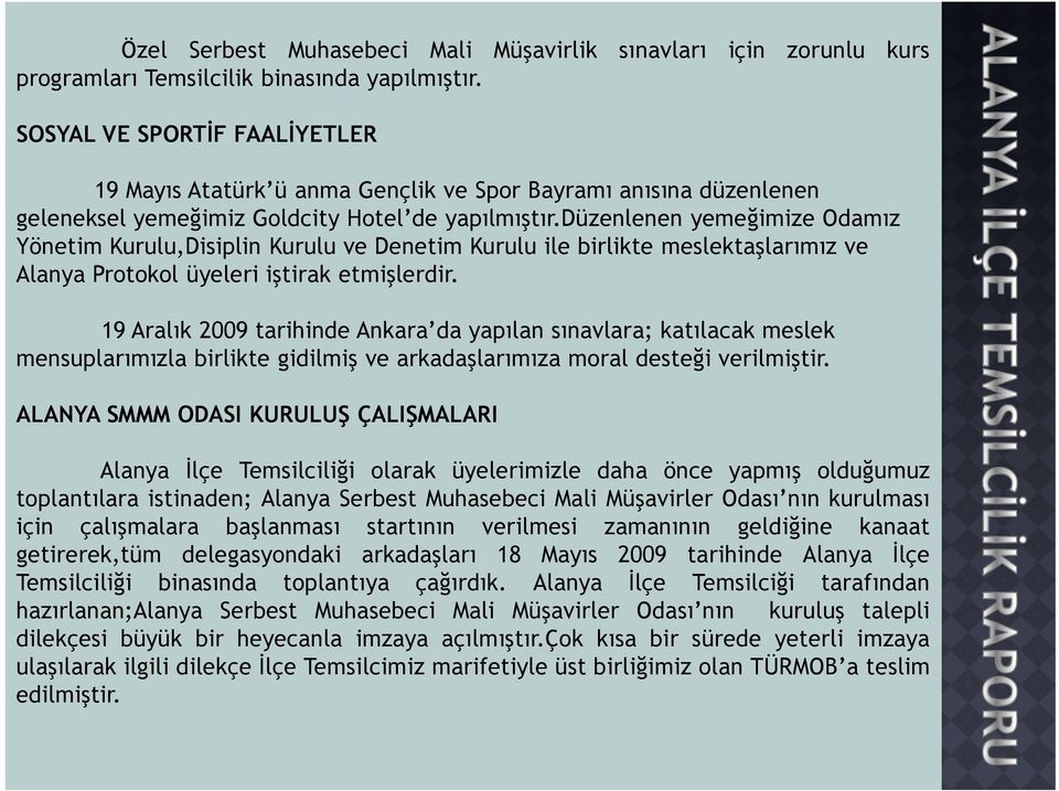 düzenlenen yemeğimize Odamız Yönetim Kurulu,Disiplin Kurulu ve Denetim Kurulu ile birlikte meslektaşlarımız ve Alanya Protokol üyeleri iştirak etmişlerdir.