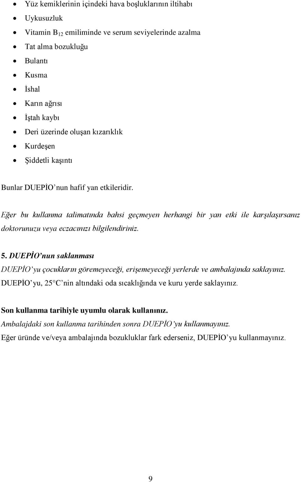 Eğer bu kullanma talimatında bahsi geçmeyen herhangi bir yan etki ile karşılaşırsanız doktorunuzu veya eczacınızı bilgilendiriniz. 5.