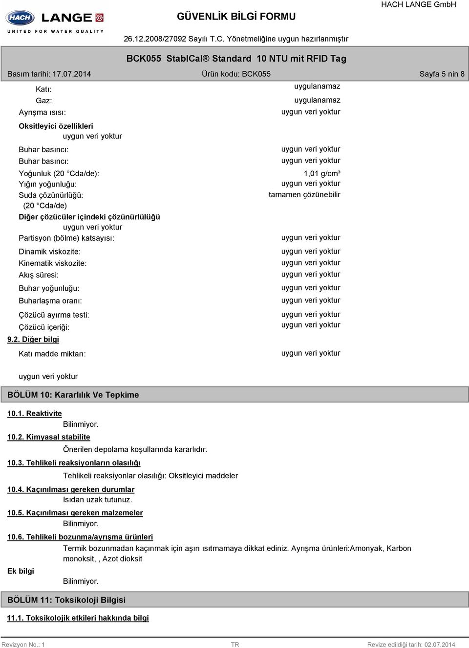 çözücüler içindeki çözünürlülüğü Partisyon (bölme) katsayısı: Dinamik viskozite: Kinematik viskozite: Akış süresi: Buhar yoğunluğu: Buharlaşma oranı: Çözücü ayırma testi: Çözücü içeriği: 9.2.