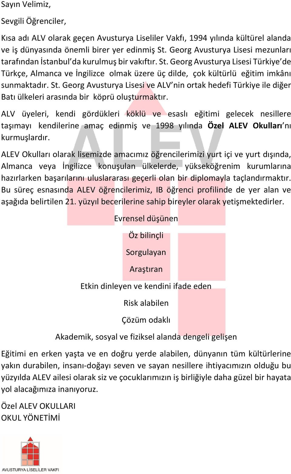 Georg Avusturya Lisesi Türkiye de Türkçe, Almanca ve İngilizce olmak üzere üç dilde, çok kültürlü eğitim imkânı sunmaktadır. St.