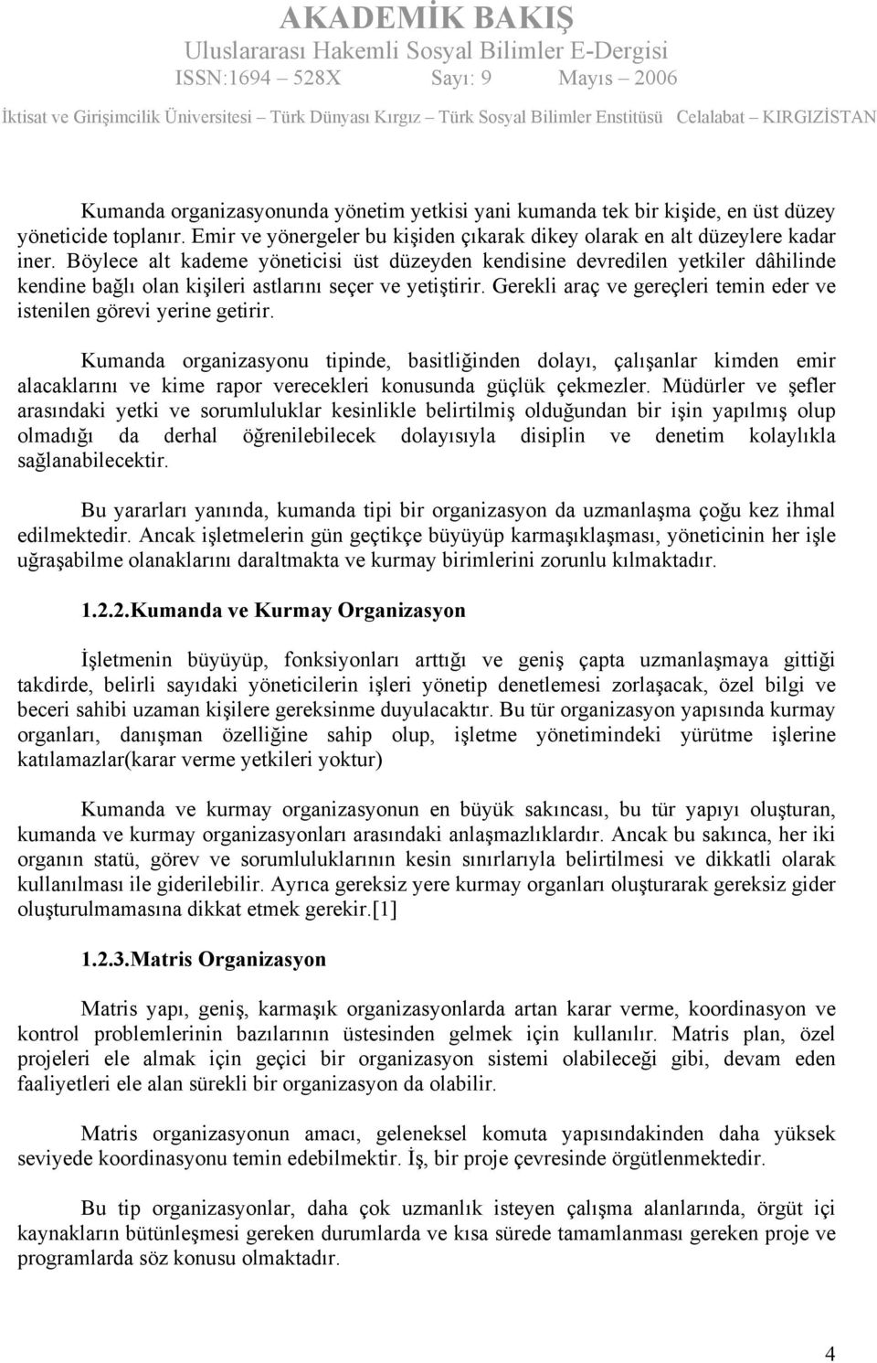 Gerekli araç ve gereçleri temin eder ve istenilen görevi yerine getirir.