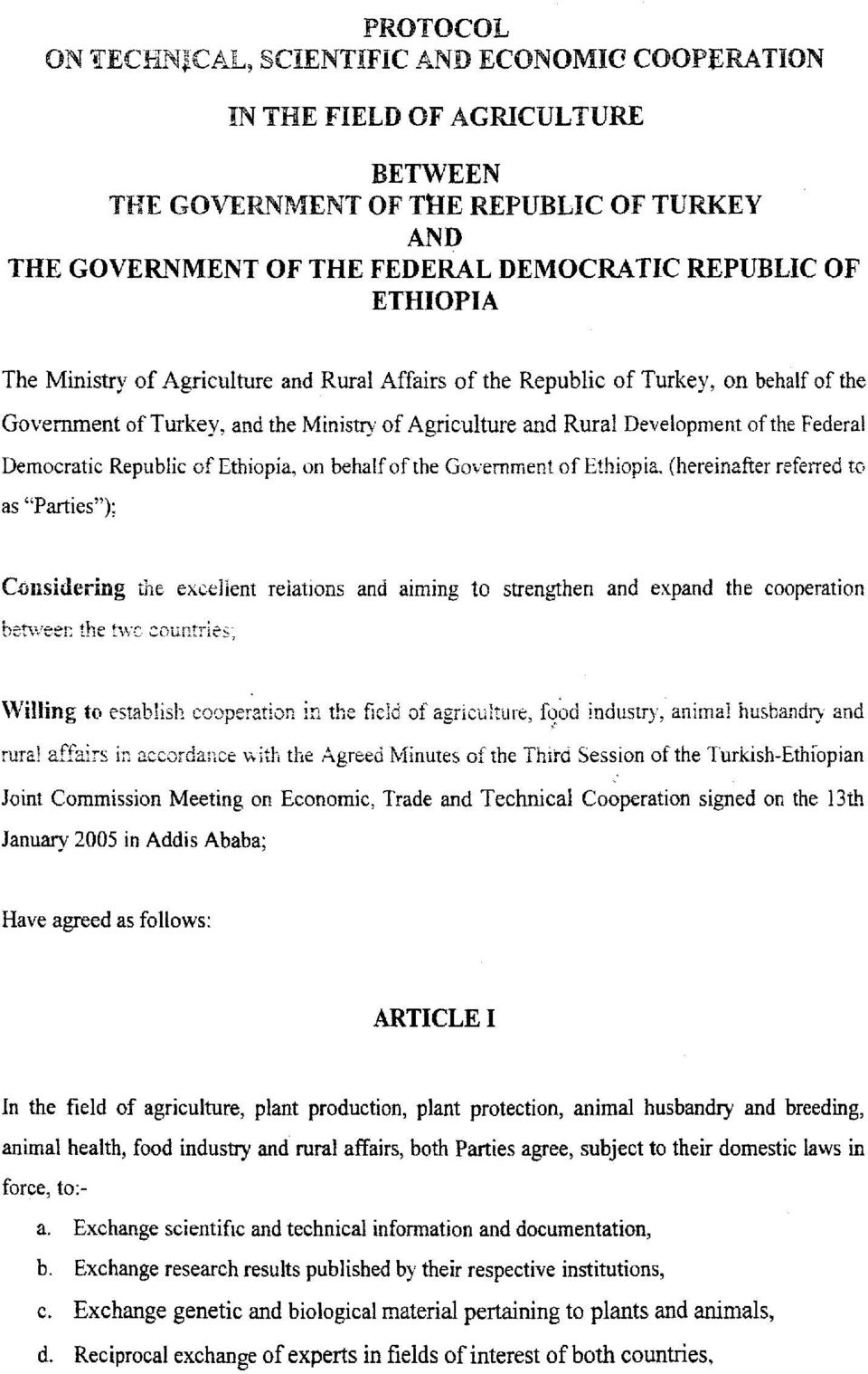 Republic ofethiopia, on behalfofthe Government ofethiopia, (hereinafter referred to as "Parties"); Considering the excellent relations and aiming to ben-veer: the t\vg countries; strengthen and