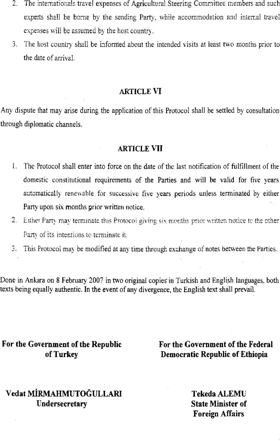 ARTICLE VI Any dispute that may arise during the application of this Protocol shall be settled by consultation through diplomatic channels. ARTICLE VII 1.