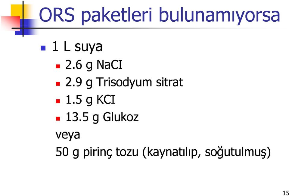 9 g Trisodyum sitrat 1.5 g KCI 13.
