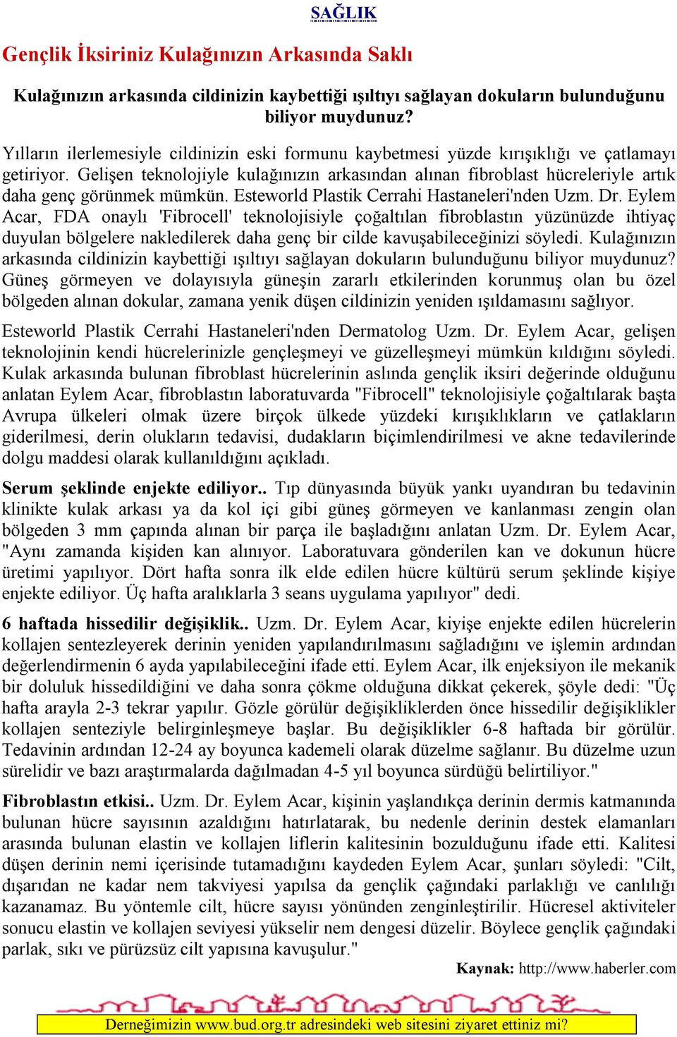 Gelişen teknolojiyle kulağınızın arkasından alınan fibroblast hücreleriyle artık daha genç görünmek mümkün. Esteworld Plastik Cerrahi Hastaneleri'nden Uzm. Dr.