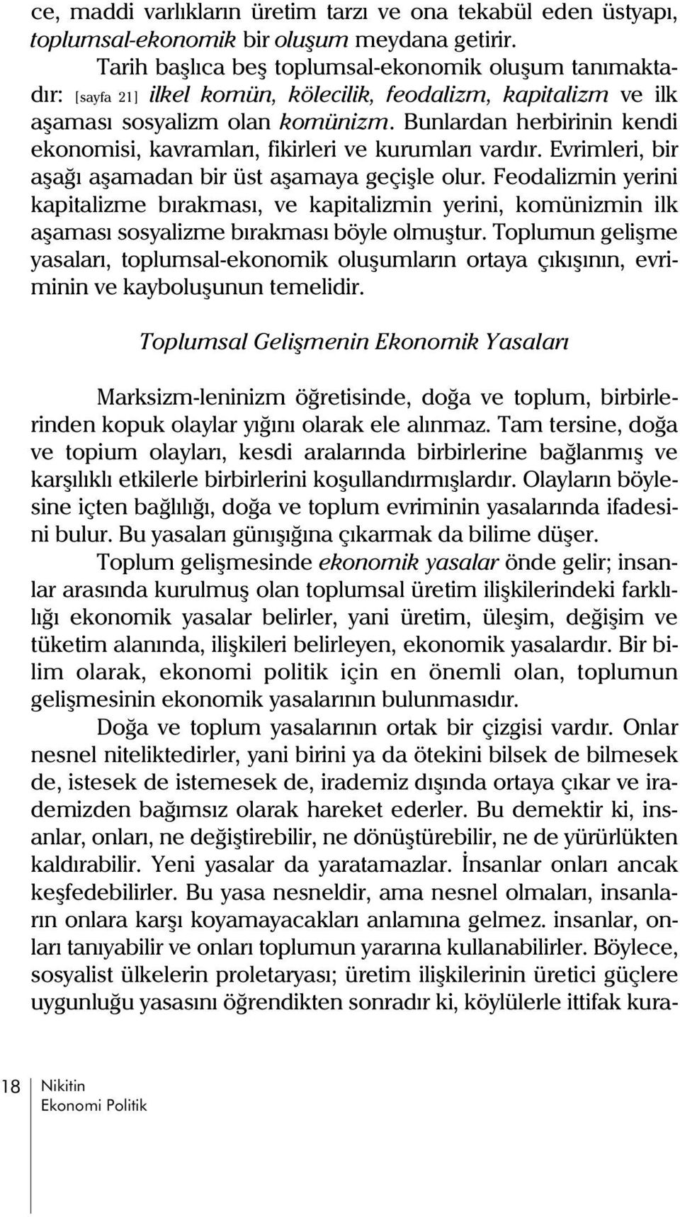 Bunlardan herbirinin kendi ekonomisi, kavramlarý, fikirleri ve kurumlarý vardýr. Evrimleri, bir aþaðý aþamadan bir üst aþamaya geçiþle olur.