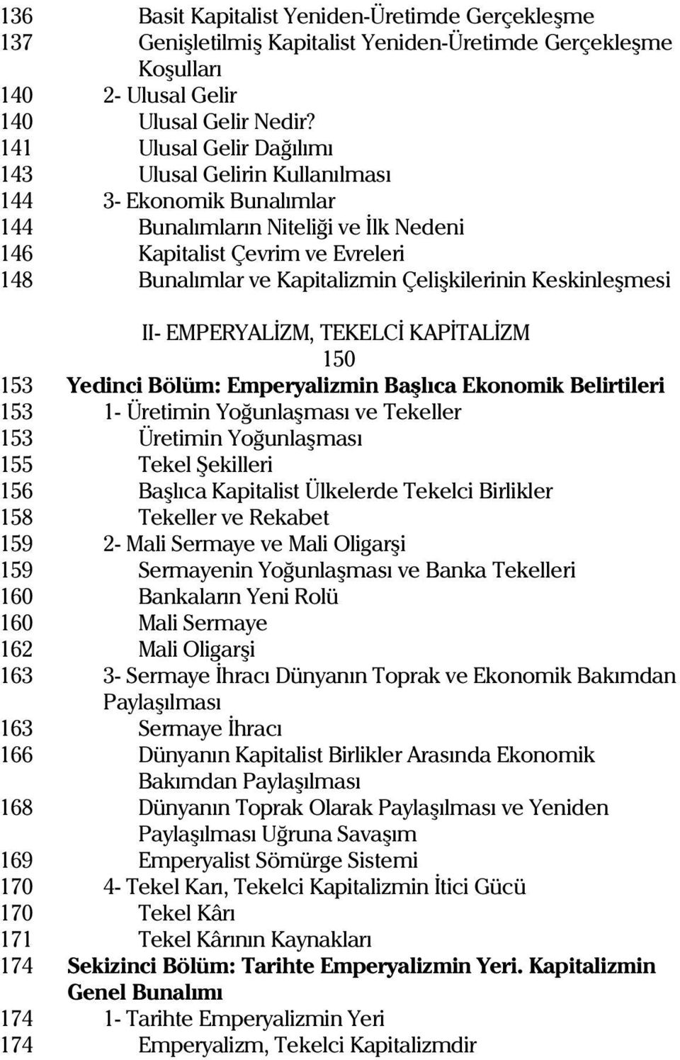 Çeliþkilerinin Keskinleþmesi II- EMPERYALÝZM, TEKELCÝ KAPÝTALÝZM 150 153 Yedinci Bölüm: Emperyalizmin Baþlýca Ekonomik Belirtileri 153 1- Üretimin Yoðunlaþmasý ve Tekeller 153 Üretimin Yoðunlaþmasý