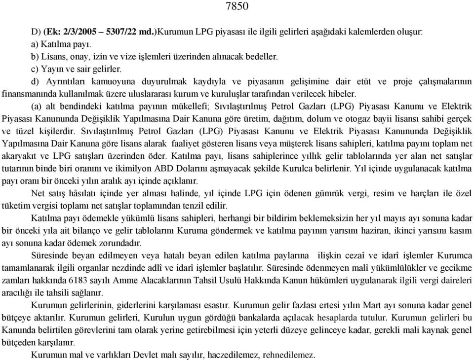 d) Ayrıntıları kamuoyuna duyurulmak kaydıyla ve piyasanın gelişimine dair etüt ve proje çalışmalarının finansmanında kullanılmak üzere uluslararası kurum ve kuruluşlar tarafından verilecek hibeler.