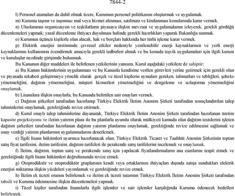 n) Uluslararası organizasyon ve teşkilatların piyasaya ilişkin mevzuat ve uygulamalarını izleyerek, gerekli gördüğü düzenlemeleri yapmak; yasal düzenleme ihtiyacı duyulması halinde gerekli