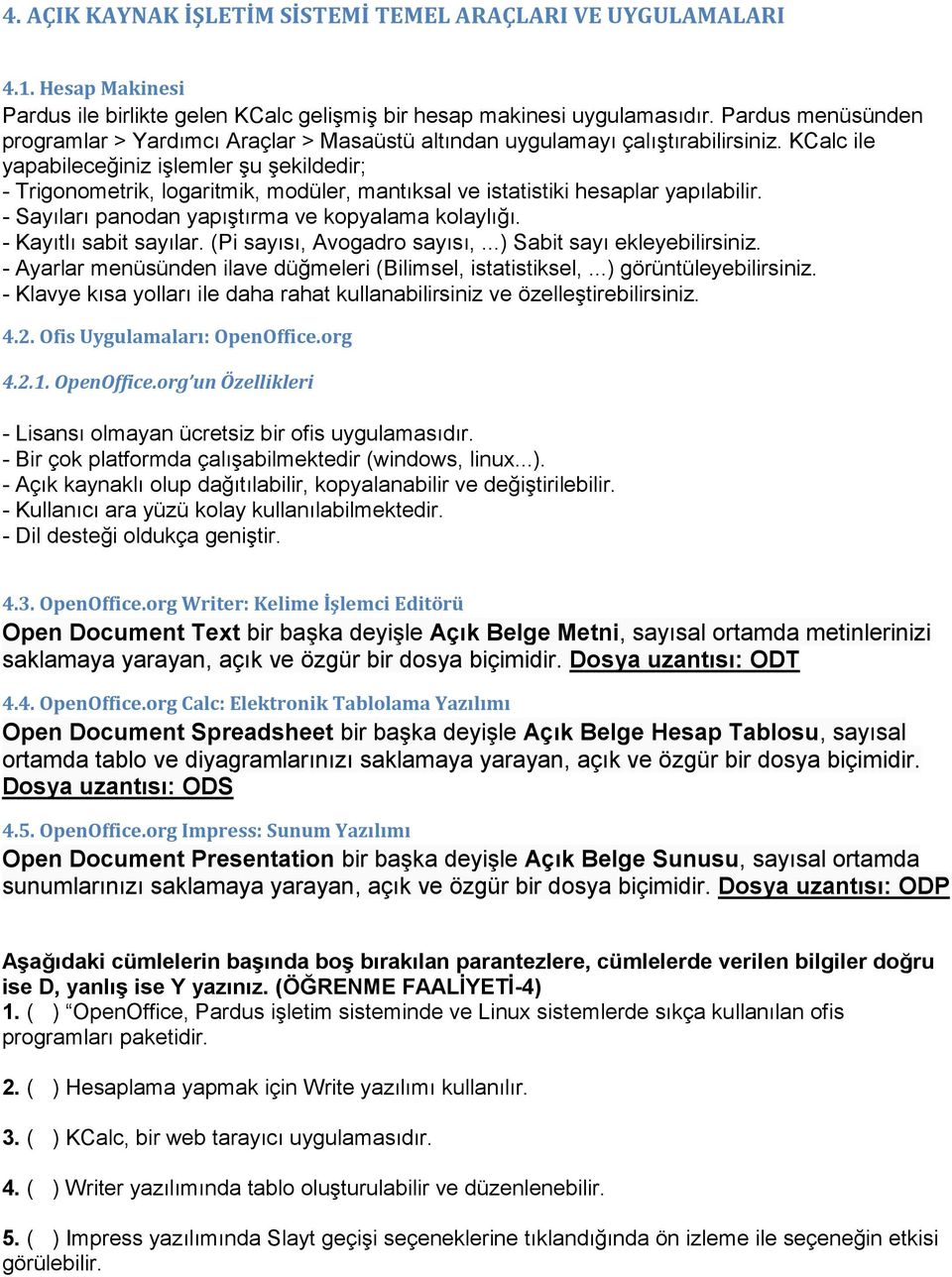 KCalc ile yapabileceğiniz işlemler şu şekildedir; - Trigonometrik, logaritmik, modüler, mantıksal ve istatistiki hesaplar yapılabilir. - Sayıları panodan yapıştırma ve kopyalama kolaylığı.