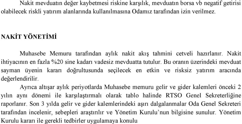 Bu oranın üzerindeki mevduat sayman üyenin kararı doğrultusunda seçilecek en etkin ve risksiz yatırım aracında değerlendirilir.