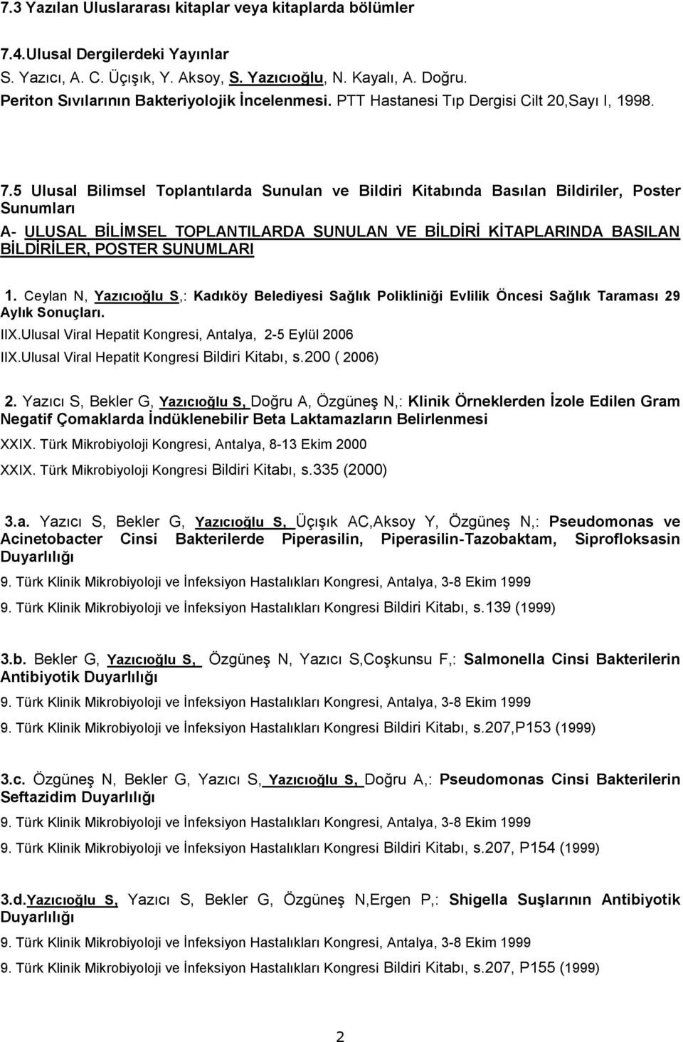 5 Ulusal Bilimsel Toplantılarda Sunulan ve Bildiri Kitabında Basılan Bildiriler, Poster Sunumları A- ULUSAL BİLİMSEL TOPLANTILARDA SUNULAN VE BİLDİRİ KİTAPLARINDA BASILAN BİLDİRİLER, POSTER SUNUMLARI