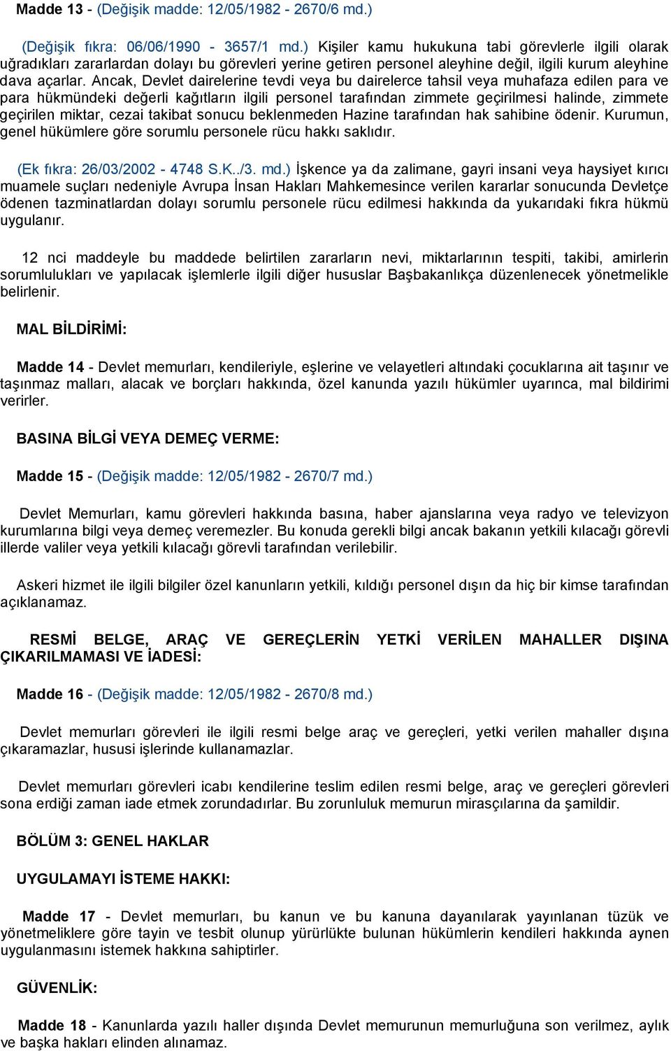 Ancak, Devlet dairelerine tevdi veya bu dairelerce tahsil veya muhafaza edilen para ve para hükmündeki değerli kağıtların ilgili personel tarafından zimmete geçirilmesi halinde, zimmete geçirilen