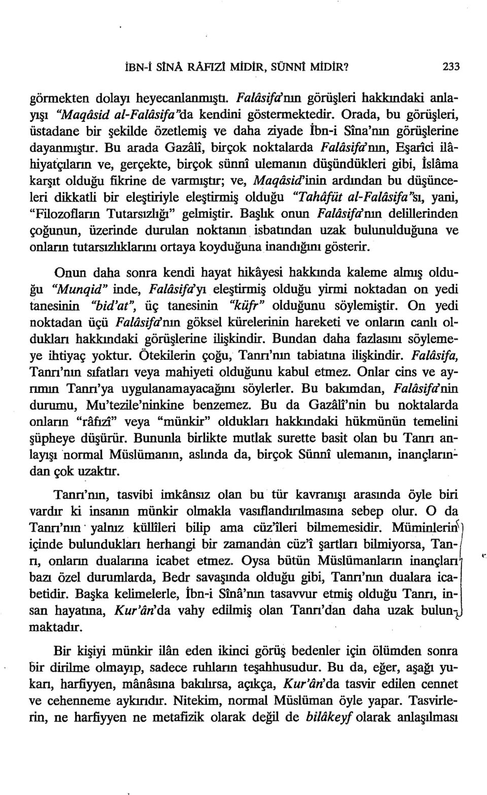 Bu arada Gazan, birçok noktalarda Faliisifdnın, Eşarici ilahiyatçıların ve, gerçekte, birçok sünni ulemanın düşündükleri gibi, islama karşıt olduğu fikrine de varmıştır; ve, Maqdsid'inin ardından bu