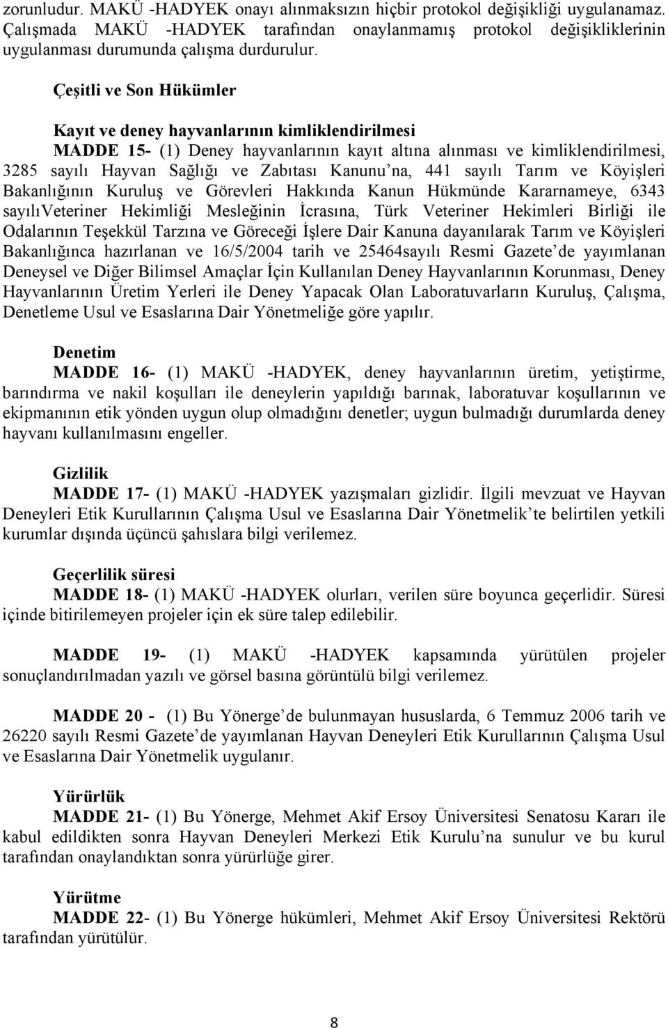 na, 441 sayılı Tarım ve Köyişleri Bakanlığının Kuruluş ve Görevleri Hakkında Kanun Hükmünde Kararnameye, 6343 sayılıveteriner Hekimliği Mesleğinin İcrasına, Türk Veteriner Hekimleri Birliği ile