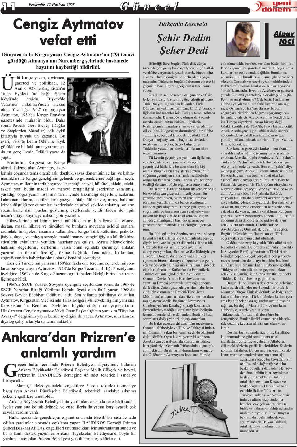 Yazarlığa 1952' de başlayan Aytmatov, 1959'da Kırgız Pravdası gazetesinde muhabir oldu. Daha sonra Povesti Gori Stepey (Dağlar ve Steplerden Masallar) adlı öykü kitabıyla büyük ün kazandı.